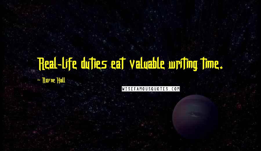 Rayne Hall Quotes: Real-life duties eat valuable writing time.