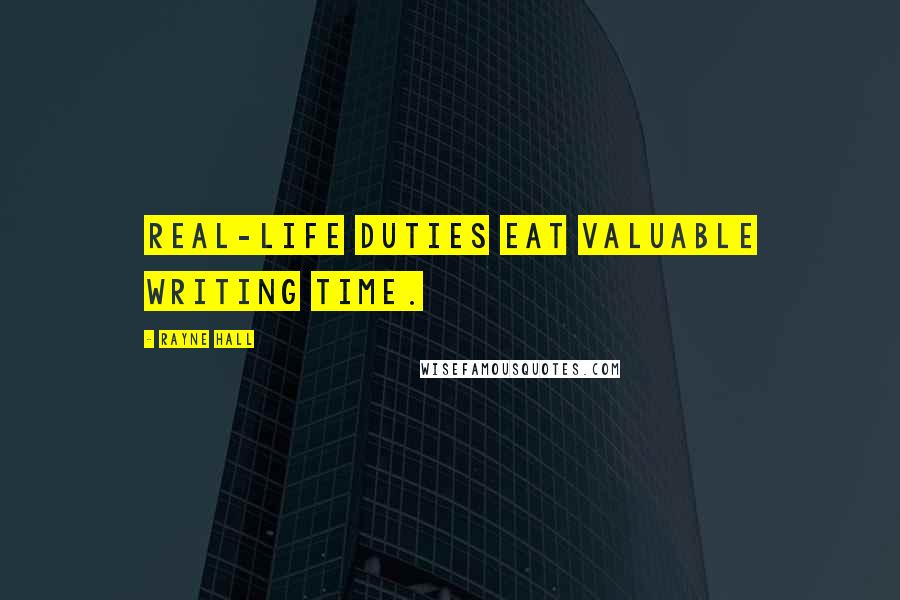 Rayne Hall Quotes: Real-life duties eat valuable writing time.