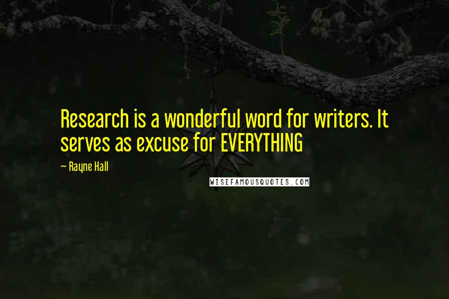 Rayne Hall Quotes: Research is a wonderful word for writers. It serves as excuse for EVERYTHING