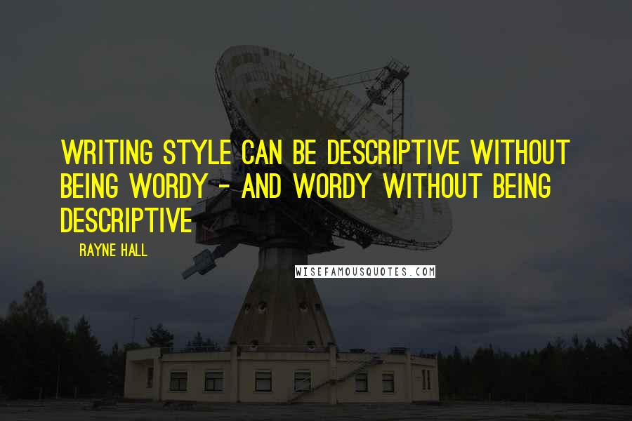 Rayne Hall Quotes: Writing style can be descriptive without being wordy - and wordy without being descriptive