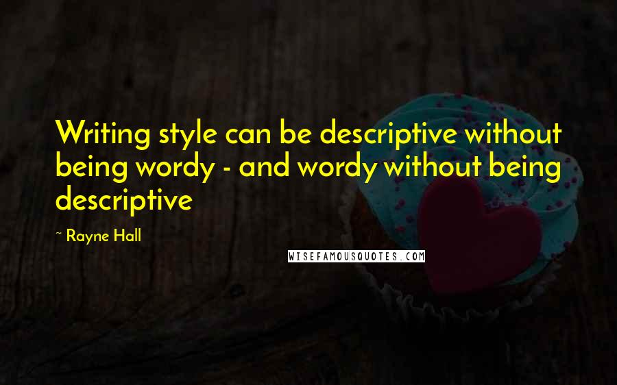 Rayne Hall Quotes: Writing style can be descriptive without being wordy - and wordy without being descriptive