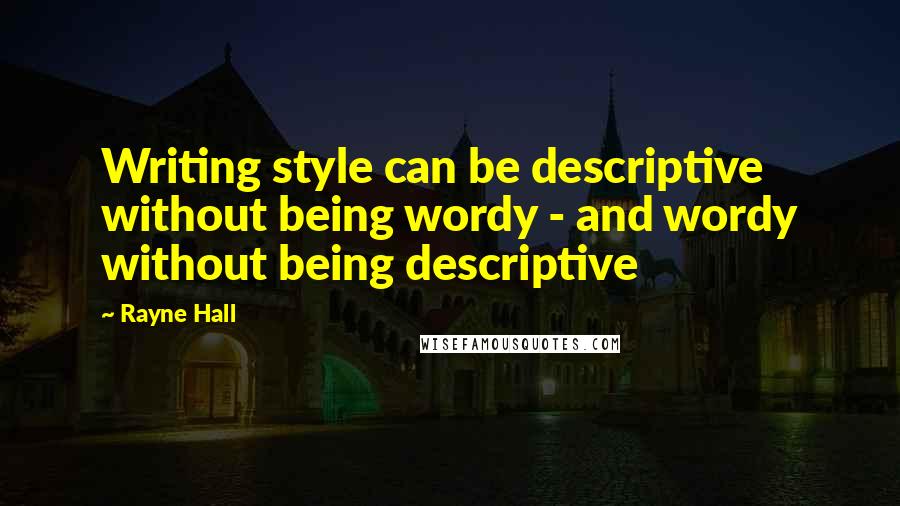 Rayne Hall Quotes: Writing style can be descriptive without being wordy - and wordy without being descriptive