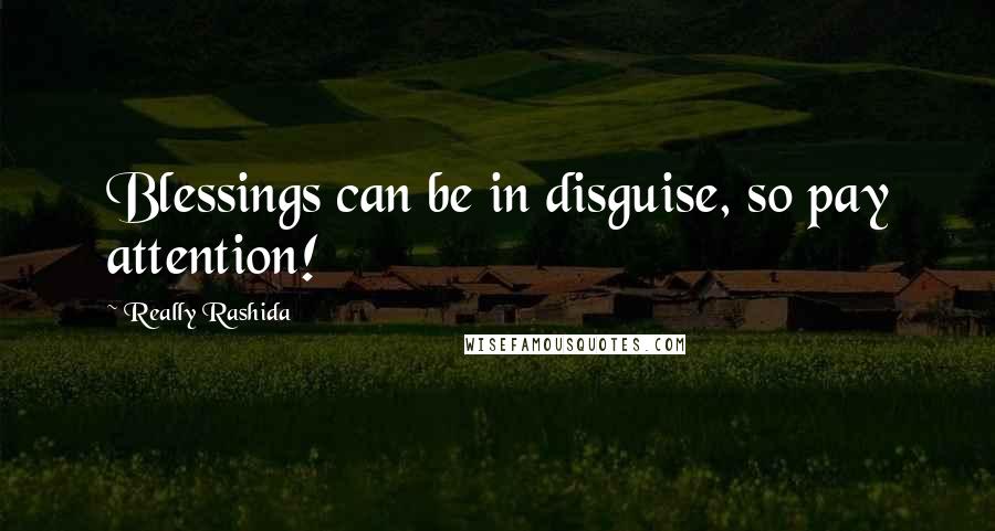 Really Rashida Quotes: Blessings can be in disguise, so pay attention!