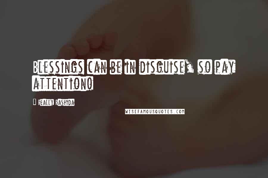 Really Rashida Quotes: Blessings can be in disguise, so pay attention!