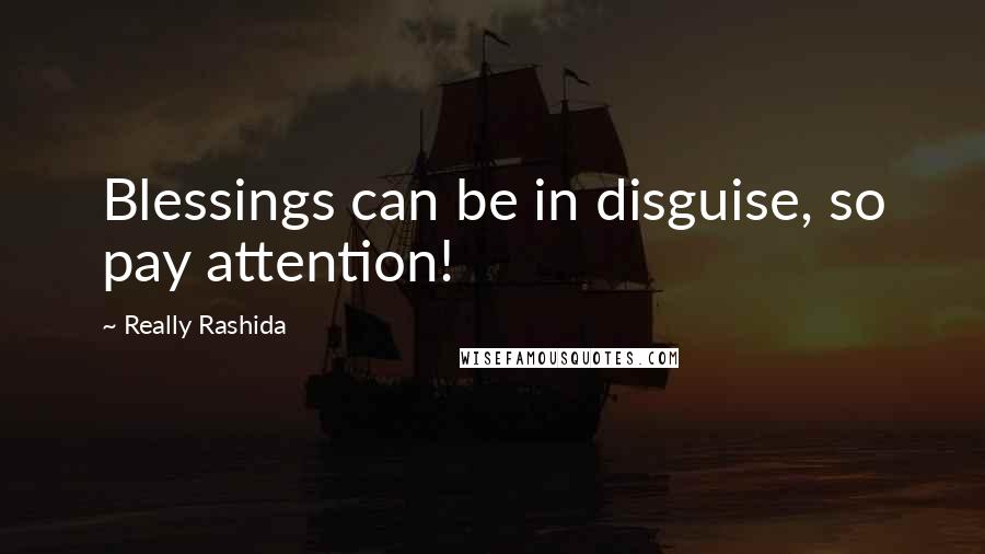 Really Rashida Quotes: Blessings can be in disguise, so pay attention!