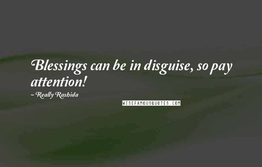 Really Rashida Quotes: Blessings can be in disguise, so pay attention!