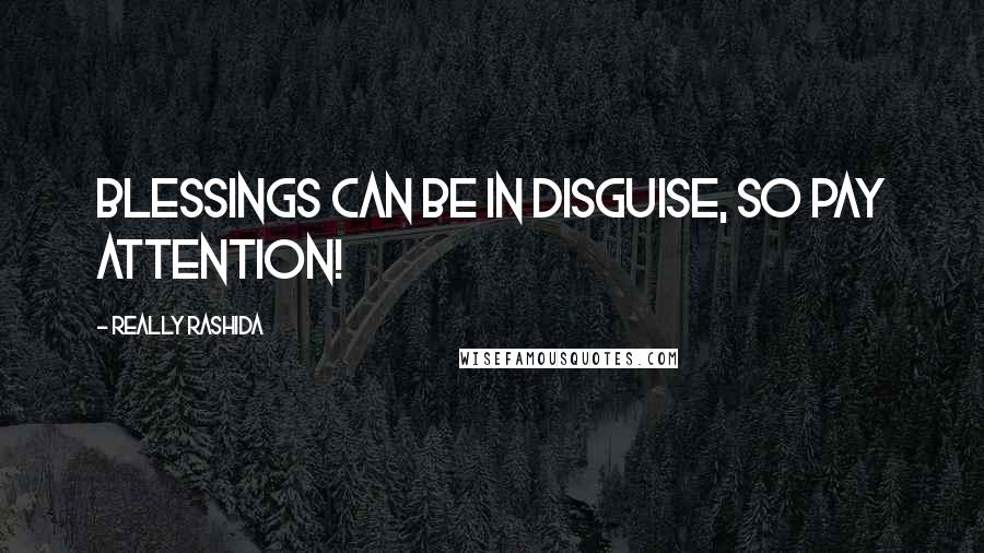 Really Rashida Quotes: Blessings can be in disguise, so pay attention!