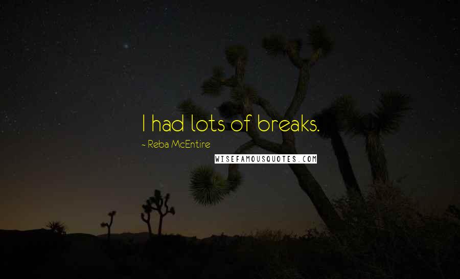 Reba McEntire Quotes: I had lots of breaks.