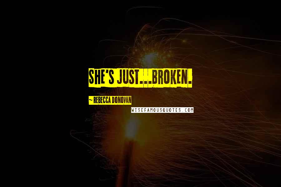 Rebecca Donovan Quotes: She's just...broken.