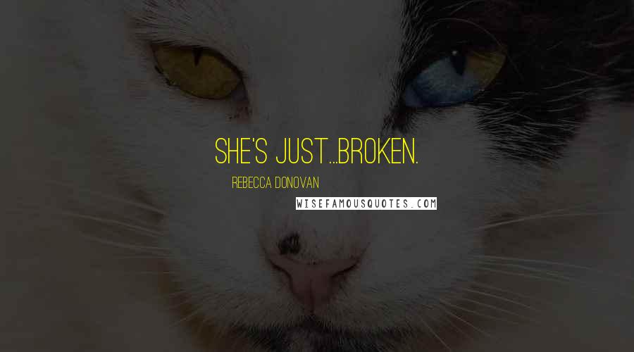 Rebecca Donovan Quotes: She's just...broken.