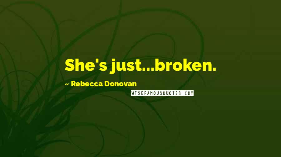 Rebecca Donovan Quotes: She's just...broken.