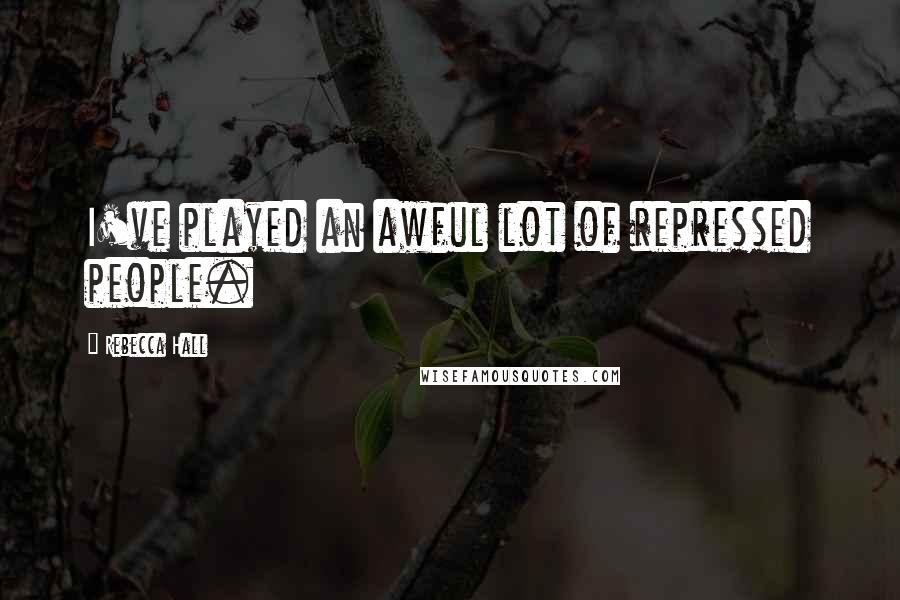 Rebecca Hall Quotes: I've played an awful lot of repressed people.