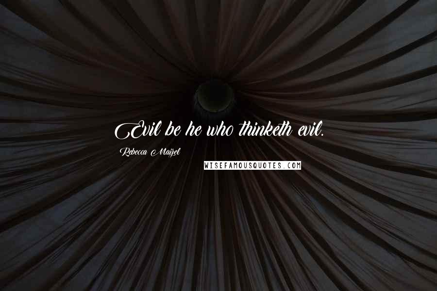 Rebecca Maizel Quotes: Evil be he who thinketh evil.