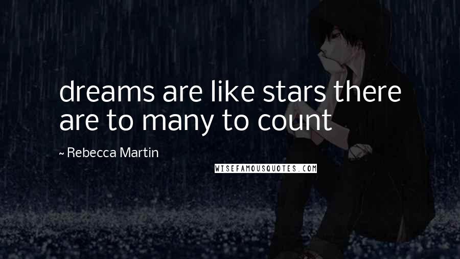 Rebecca Martin Quotes: dreams are like stars there are to many to count