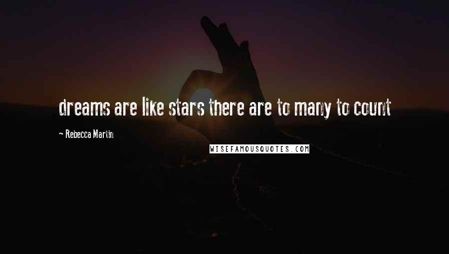 Rebecca Martin Quotes: dreams are like stars there are to many to count