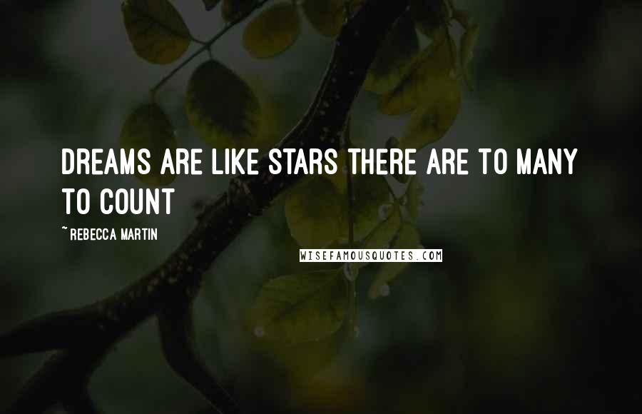 Rebecca Martin Quotes: dreams are like stars there are to many to count