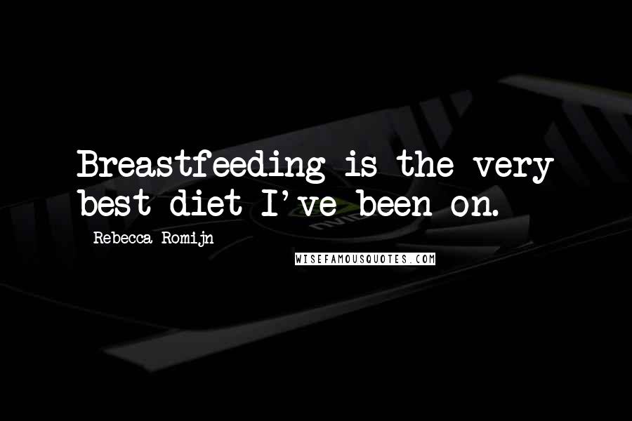 Rebecca Romijn Quotes: Breastfeeding is the very best diet I've been on.