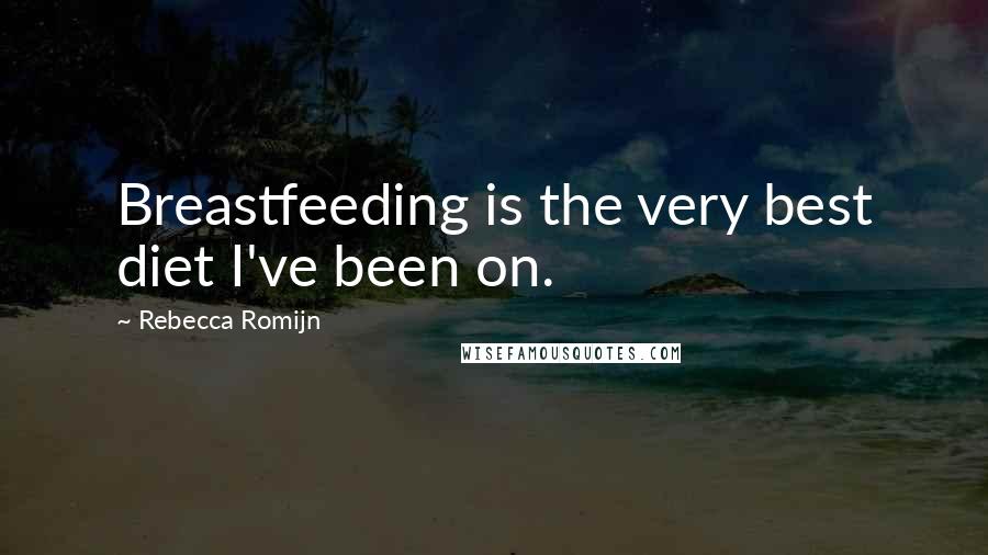 Rebecca Romijn Quotes: Breastfeeding is the very best diet I've been on.