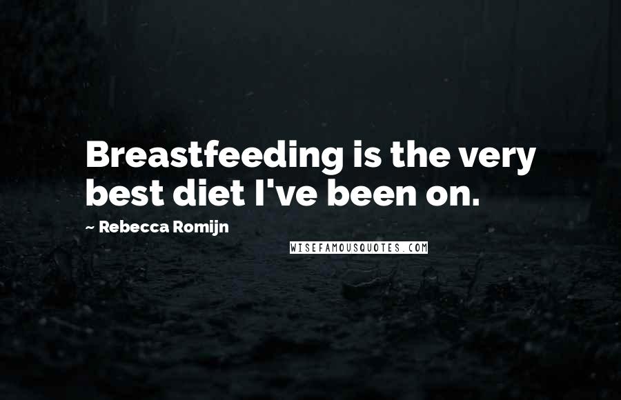 Rebecca Romijn Quotes: Breastfeeding is the very best diet I've been on.