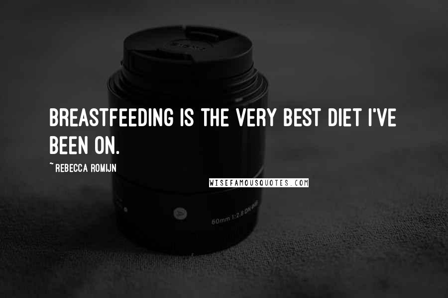 Rebecca Romijn Quotes: Breastfeeding is the very best diet I've been on.