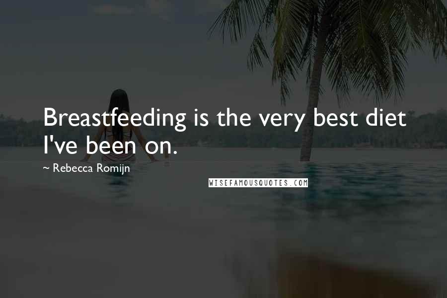 Rebecca Romijn Quotes: Breastfeeding is the very best diet I've been on.