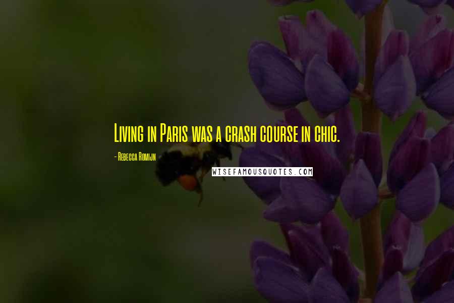 Rebecca Romijn Quotes: Living in Paris was a crash course in chic.
