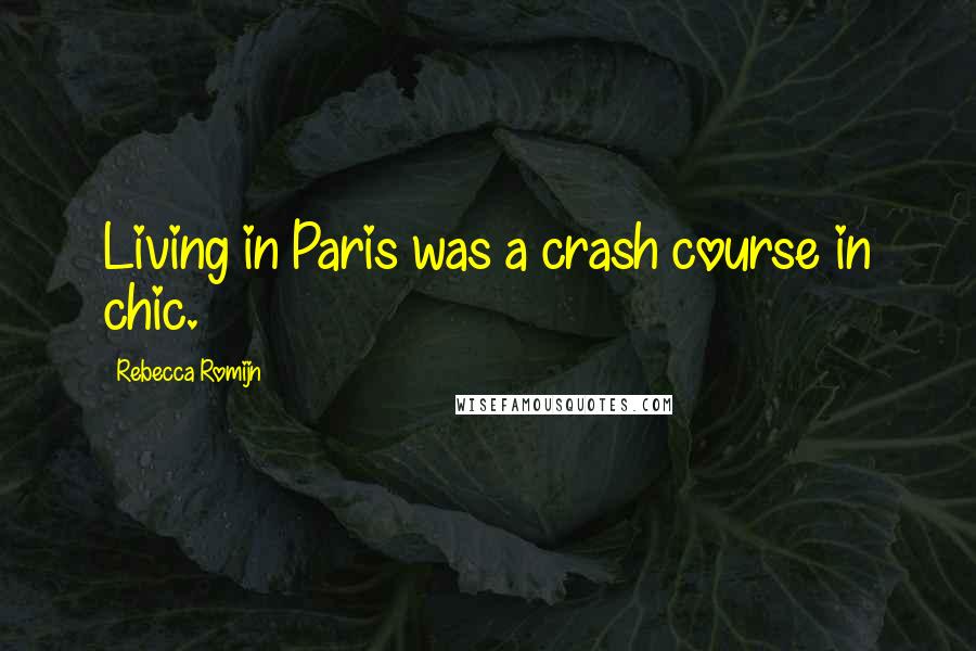 Rebecca Romijn Quotes: Living in Paris was a crash course in chic.