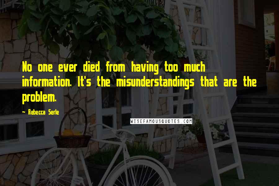 Rebecca Serle Quotes: No one ever died from having too much information. It's the misunderstandings that are the problem.