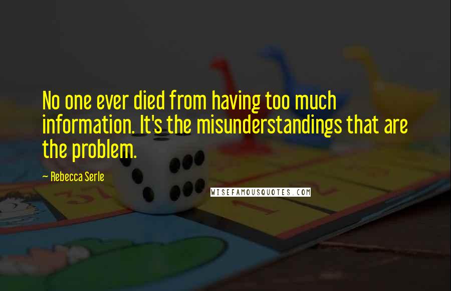 Rebecca Serle Quotes: No one ever died from having too much information. It's the misunderstandings that are the problem.