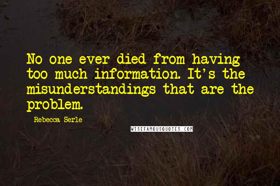 Rebecca Serle Quotes: No one ever died from having too much information. It's the misunderstandings that are the problem.