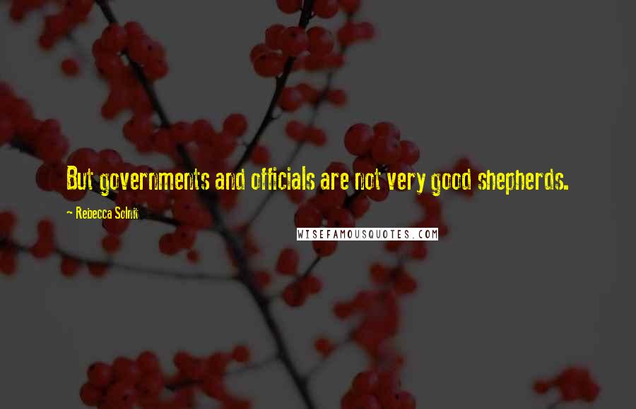 Rebecca Solnit Quotes: But governments and officials are not very good shepherds.