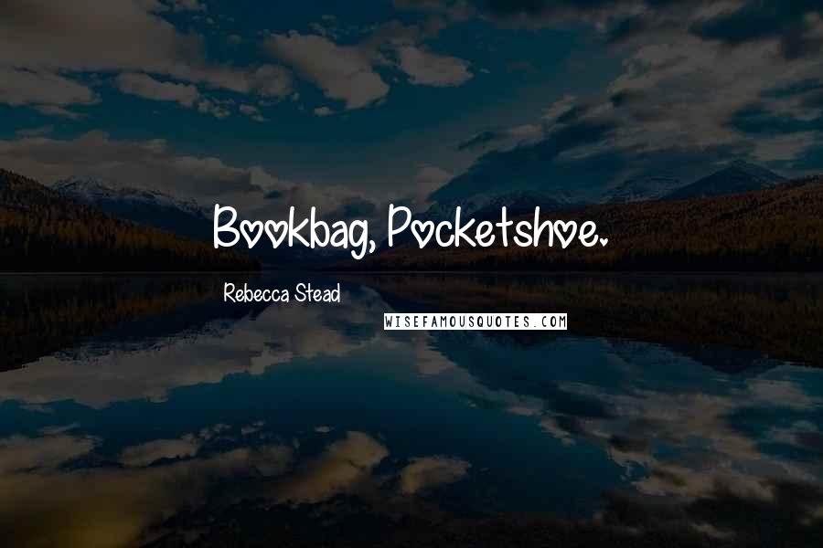 Rebecca Stead Quotes: Bookbag, Pocketshoe.