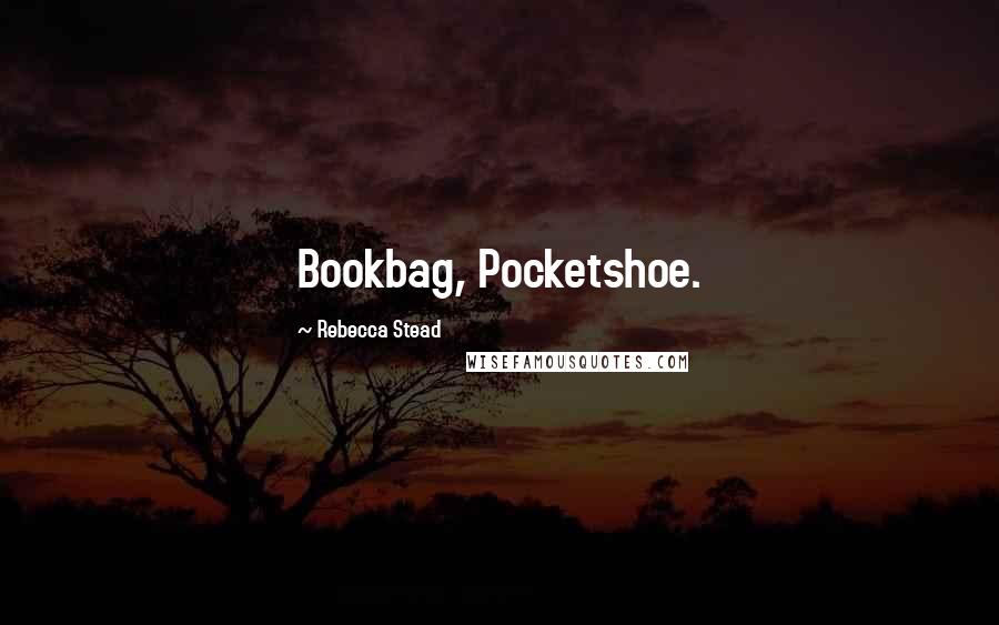 Rebecca Stead Quotes: Bookbag, Pocketshoe.