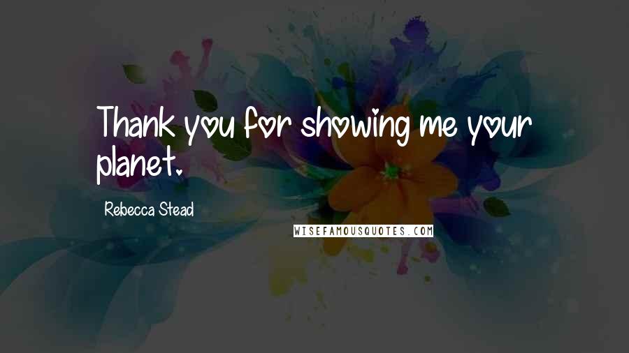 Rebecca Stead Quotes: Thank you for showing me your planet.