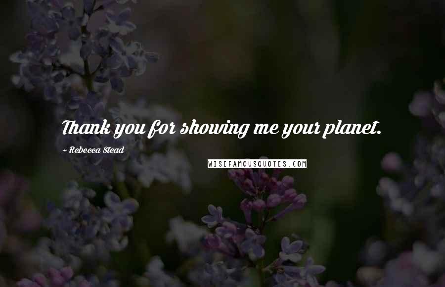 Rebecca Stead Quotes: Thank you for showing me your planet.