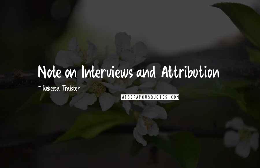 Rebecca Traister Quotes: Note on Interviews and Attribution