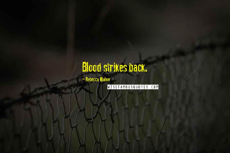 Rebecca Walker Quotes: Blood strikes back.