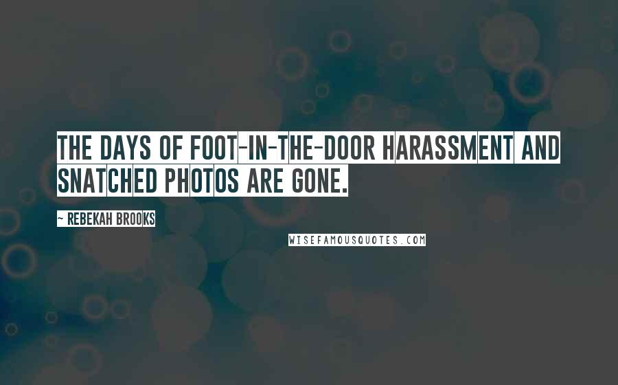 Rebekah Brooks Quotes: The days of foot-in-the-door harassment and snatched photos are gone.