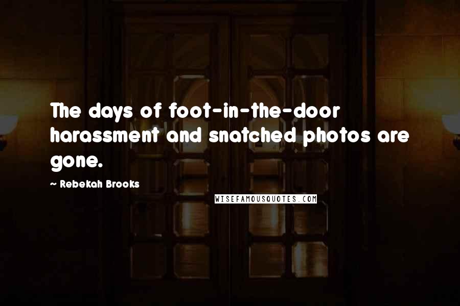 Rebekah Brooks Quotes: The days of foot-in-the-door harassment and snatched photos are gone.