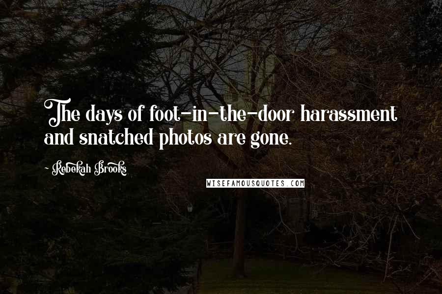 Rebekah Brooks Quotes: The days of foot-in-the-door harassment and snatched photos are gone.