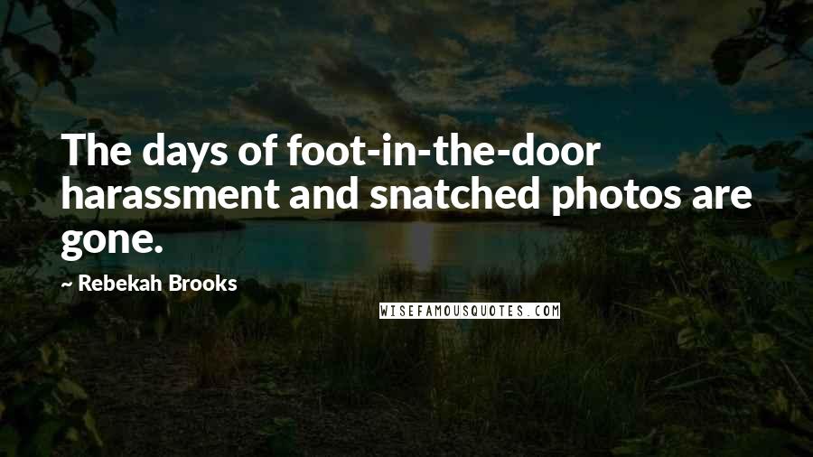 Rebekah Brooks Quotes: The days of foot-in-the-door harassment and snatched photos are gone.