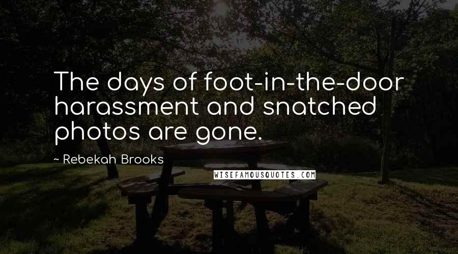 Rebekah Brooks Quotes: The days of foot-in-the-door harassment and snatched photos are gone.