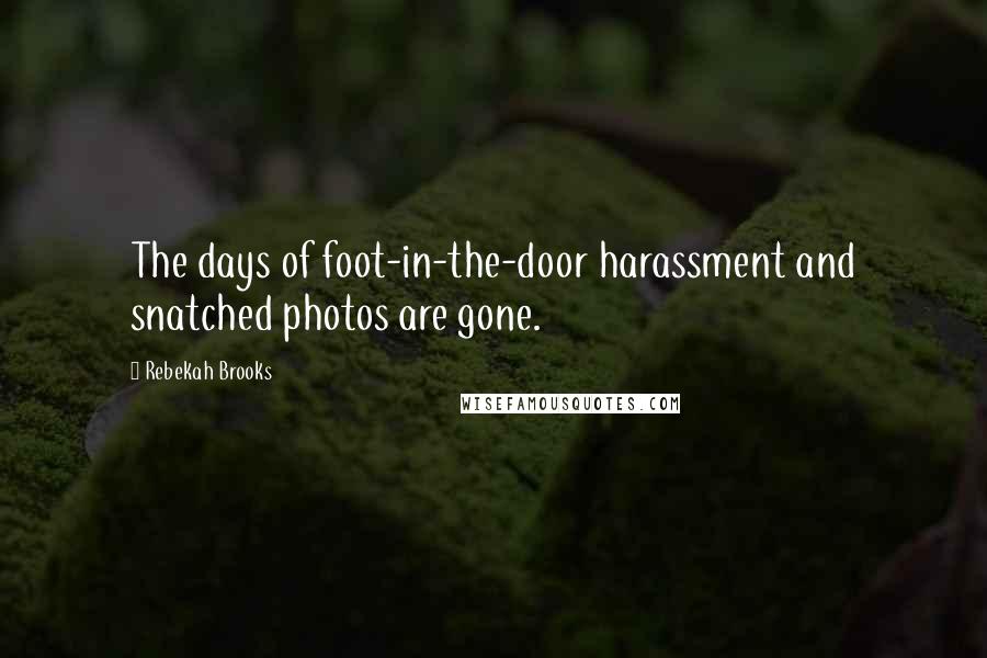 Rebekah Brooks Quotes: The days of foot-in-the-door harassment and snatched photos are gone.