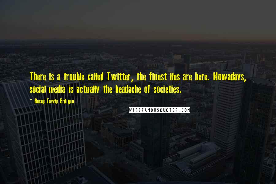 Recep Tayyip Erdogan Quotes: There is a trouble called Twitter, the finest lies are here. Nowadays, social media is actually the headache of societies.