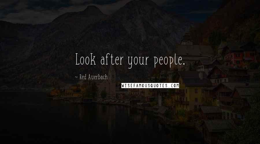 Red Auerbach Quotes: Look after your people.