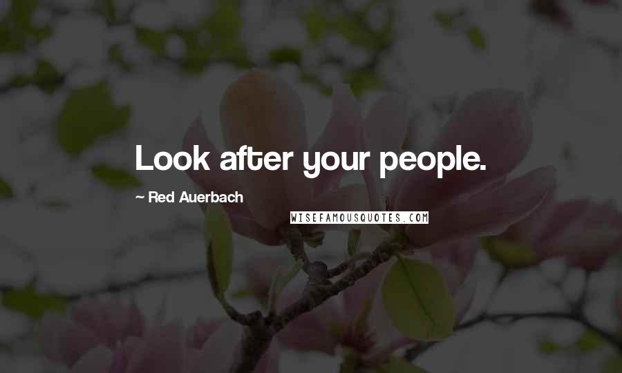 Red Auerbach Quotes: Look after your people.