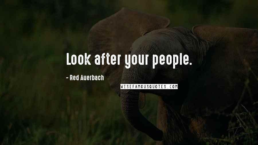 Red Auerbach Quotes: Look after your people.