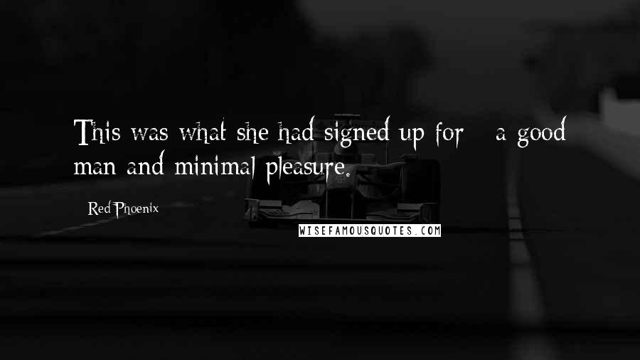 Red Phoenix Quotes: This was what she had signed up for - a good man and minimal pleasure.