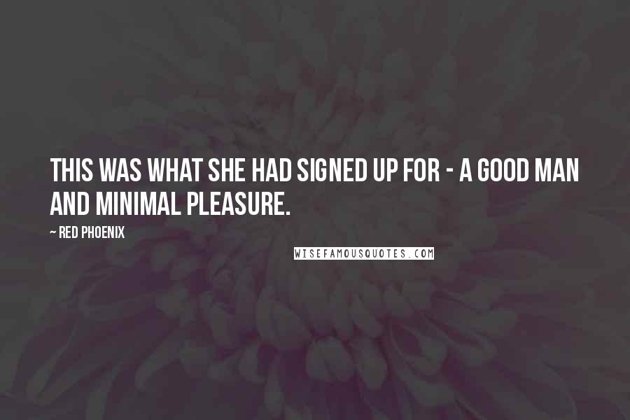 Red Phoenix Quotes: This was what she had signed up for - a good man and minimal pleasure.