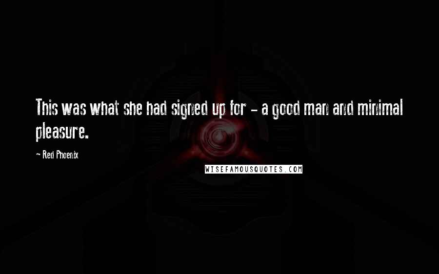 Red Phoenix Quotes: This was what she had signed up for - a good man and minimal pleasure.